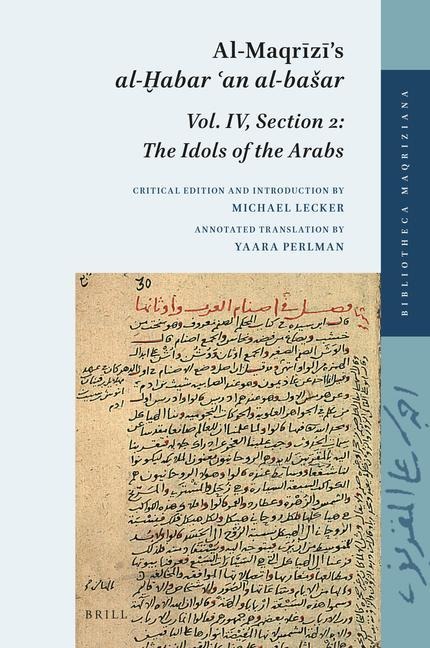Al-Maqr&#299;z&#299;s al-&#7722;abar &#703;an al-basar: Volume IV, Section 2: The Idols of the Arabs