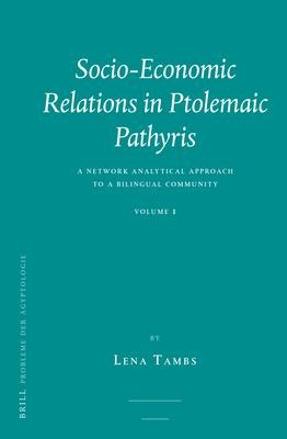 Socio-Economic Relations in Ptolemaic Pathyris: A Network Analytical Approach to a Bilingual Community. Volume 1.