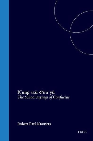K&#697;ung Tzu&#774; Chia Yu&#776; The School Sayings of Confucius: Introduction, Translation of Sections 1-10