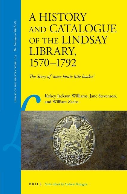 A History and Catalogue of the Lindsay Library, 1570-1792: The Story of 'Some Bonie Litle Bookes'