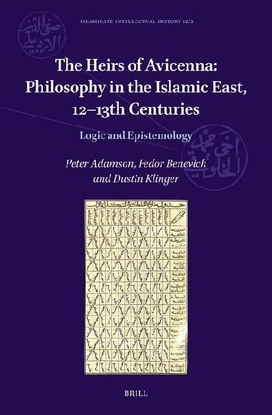 The Heirs of Avicenna: Philosophy in the Islamic East, 12-13th Centuries: Logic and Epistemology
