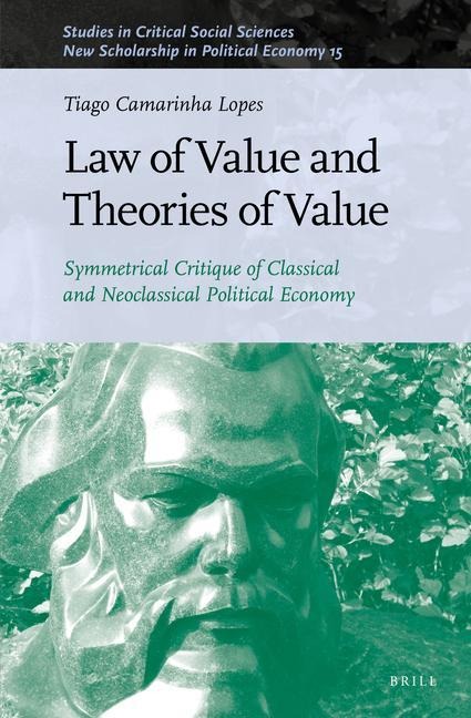 Law of Value and Theories of Value: Symmetrical Critique of Classical and Neoclassical Political Economy