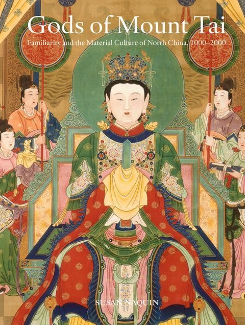 Gods of Mount Tai: Familiarity and the Material Culture of North China, 1000-2000