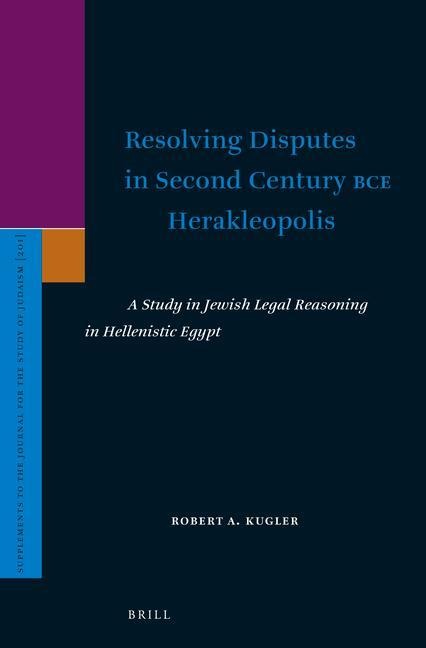 Resolving Disputes in Second Century Bce Herakleopolis: A Study in Jewish Legal Reasoning in Hellenistic Egypt