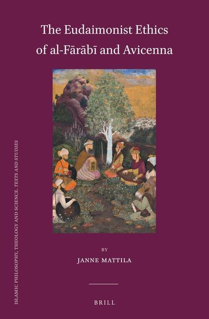 The Eudaimonist Ethics of Al-F&#257;r&#257;b&#299; And Avicenna