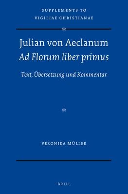Julian Von Aeclanum - AD Florum Liber Primus: Text, Übersetzung Und Kommentar