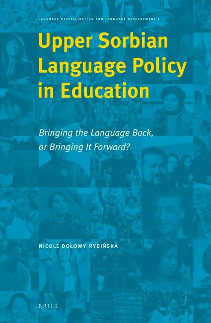 Upper Sorbian Language Policy in Education: Bringing the Language Back, or Bringing It Forward?