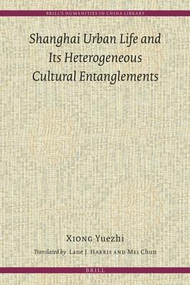 Shanghai Urban Life and Its Heterogeneous Cultural Entanglements