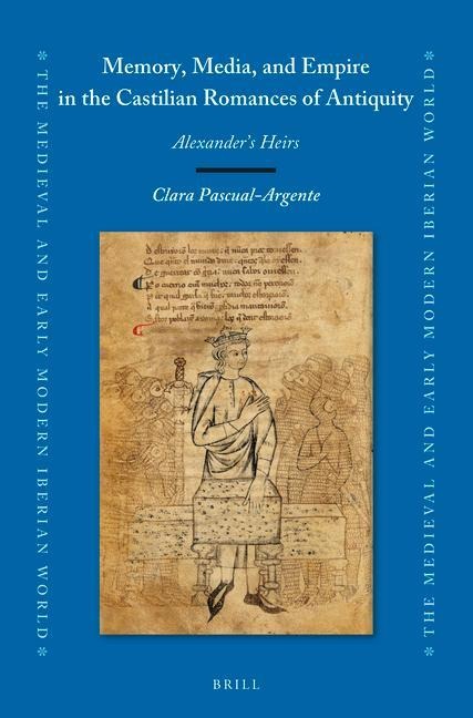 Memory, Media, and Empire in the Castilian Romances of Antiquity: Alexander's Heirs