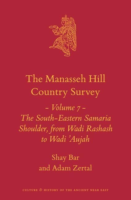 The Manasseh Hill Country Survey Volume 7: The South-Eastern Samaria Shoulder, from Wadi Rashash to Wadi 'Aujah
