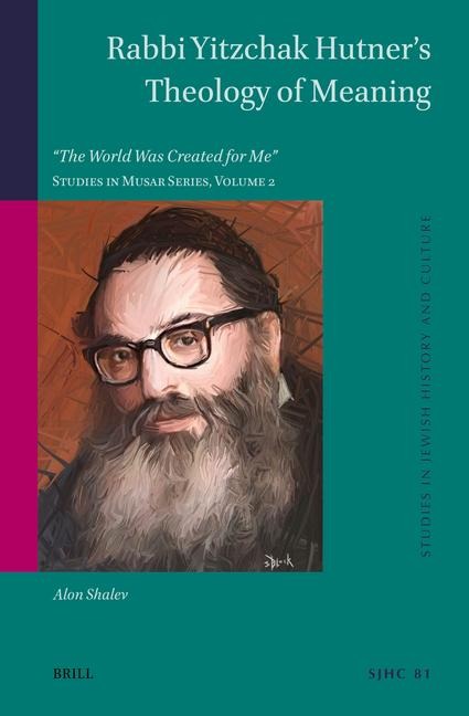 Rabbi Yitzchak Hutner's Theology of Meaning: The World Was Created for Me Studies in Musar Series, Volume 2
