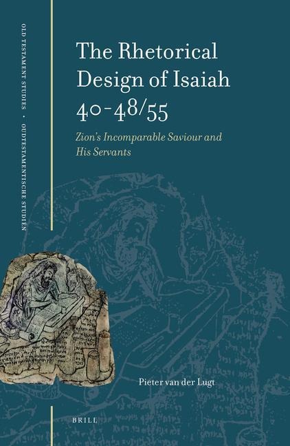 The Rhetorical Design of Isaiah 40-48/55: Zion's Incomparable Saviour and His Servants