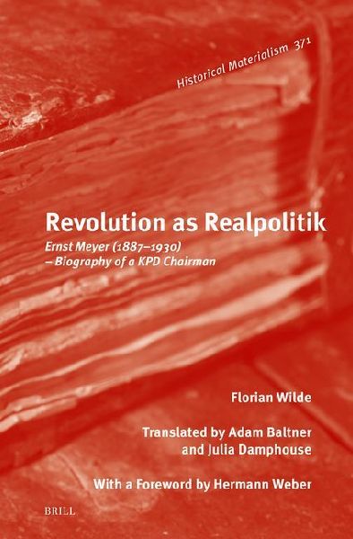 Revolution as Realpolitik: Ernst Meyer (1887-1930) - Biography of a Kpd Chairman