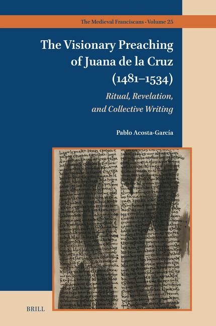 The Visionary Preaching of Juana de la Cruz (1481-1534): Ritual, Revelation, and Collective Writing