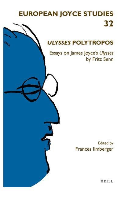 Ulysses Polytropos: Essays on James Joyce's Ulysses by Fritz Senn