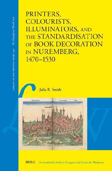 Printers, Colourists, Illuminators, and the Standardisation of Book Decoration in Nuremberg, 1470-1530