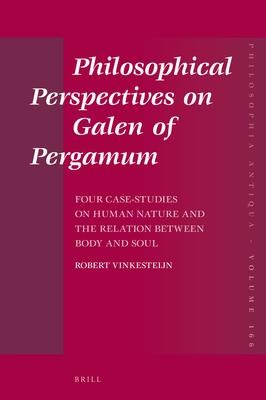 Philosophical Perspectives on Galen of Pergamum: Four Case-Studies on Human Nature and the Relation Between Body and Soul