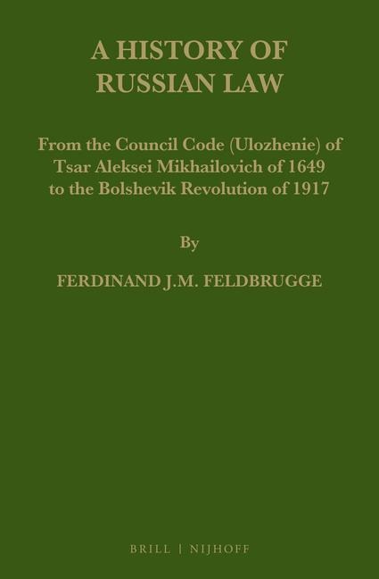 A History of Russian Law: From the Council Code (Ulozhenie) of Tsar Aleksei Mikhailovich of 1649 to the Bolshevik Revolution of 1917