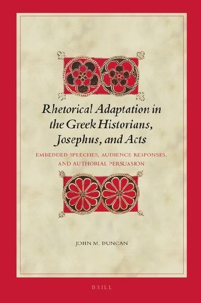 Rhetorical Adaptation in the Greek Historians, Josephus, and Acts Set: Embedded Speeches, Audience Responses, and Authorial Persuasion