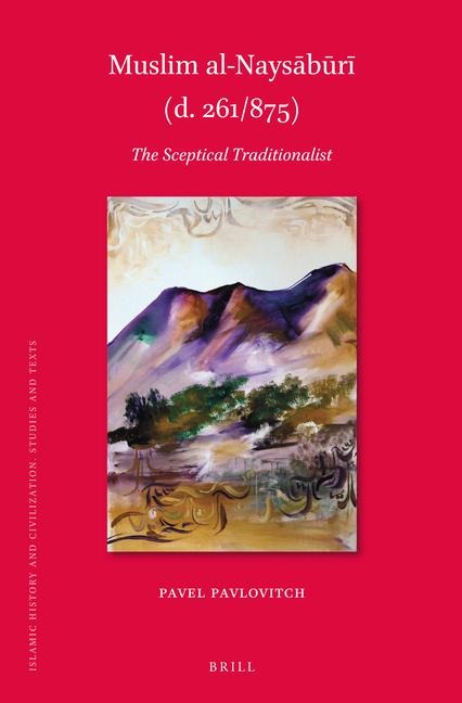 Muslim Al-Naysa&#772;bu&#772;ri&#772; (D. 261/875): The Sceptical Traditionalist
