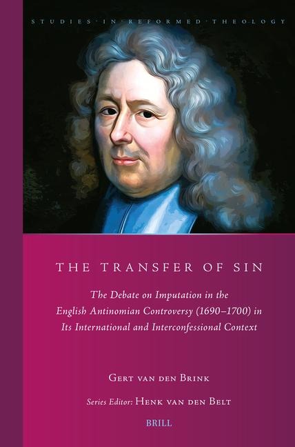 The Transfer of Sin: The Debate on Imputation in the English Antinomian Controversy (1690-1700) in Its International and Interconfessional Context