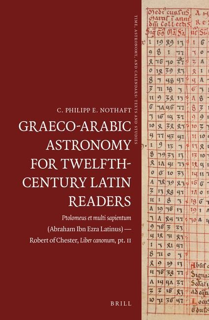 Graeco-Arabic Astronomy for Twelfth-Century Latin Readers: Ptolomeus Et Multi Sapientum (Abraham Ibn Ezra Latinus) -- Robert of Chester, Liber Canonum, Pt. II