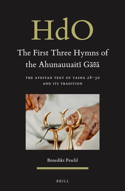 The First Three Hymns of the Ahunauuait&#299; G&#257;&#952;&#257;: The Avestan Text of Yasna 28-30 and Its Tradition