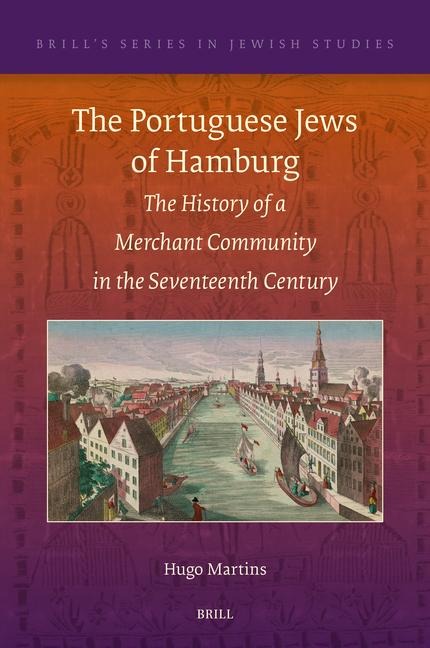 The Portuguese Jews of Hamburg: The History of a Merchant Community in the Seventeenth Century