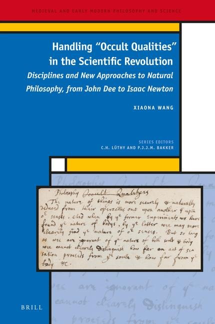 Handling Occult Qualities in the Scientific Revolution: Disciplines and New Approaches to Natural Philosophy, from John Dee to Isaac Newton