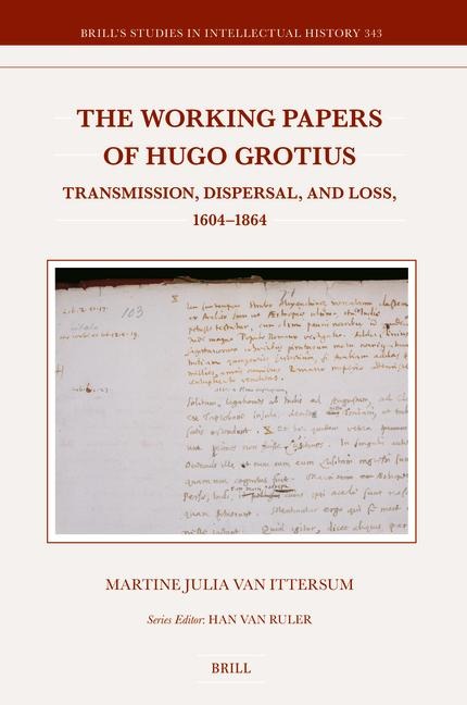 The Working Papers of Hugo Grotius: Transmission, Dispersal, and Loss, 1604-1864