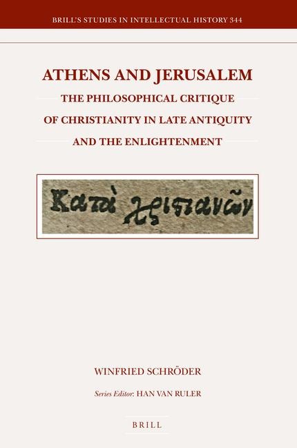 Athens and Jerusalem: The Philosophical Critique of Christianity in Late Antiquity and the Enlightenment