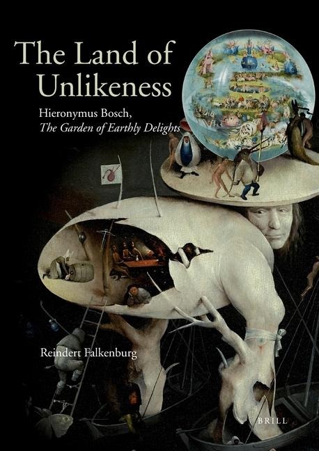 The Land of Unlikeness: Hieronymus Bosch, the Garden of Earthly Delights