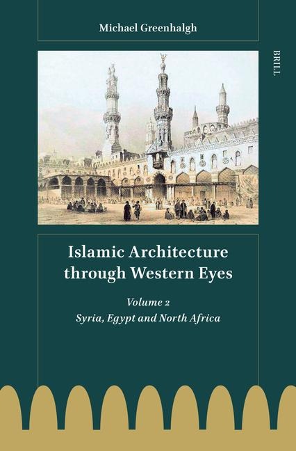 Islamic Architecture Through Western Eyes: Syria, Egypt and North Africa: Volume 2