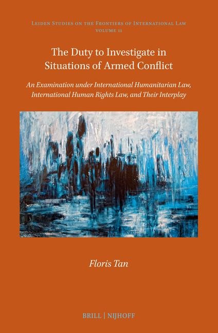 The Duty to Investigate in Situations of Armed Conflict: An Examination Under International Humanitarian Law, International Human Rights Law, and Their Interplay