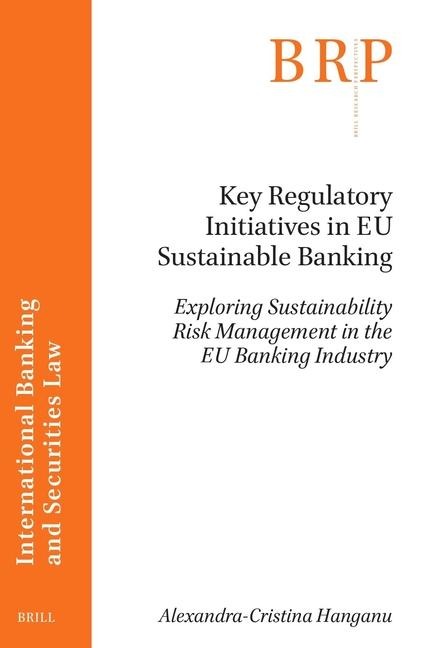 Key Regulatory Initiatives in EU Sustainable Banking: Exploring Sustainability Risk Management in the EU Banking Industry