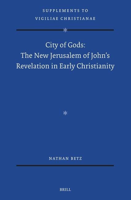 City of Gods: The New Jerusalem of John's Revelation in Early Christianity
