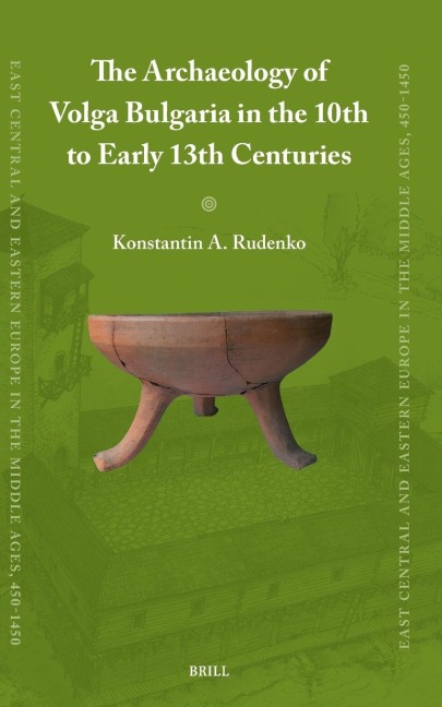 The Archaeology of Volga Bulgaria in the 10th to Early 13th Centuries