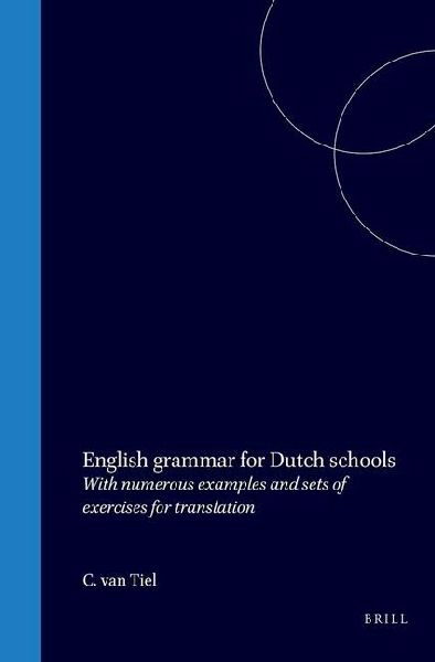 English Grammar for Dutch Schools: With Numerous Examples and Sets of Exercises for Translation