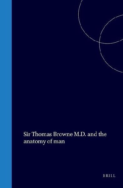 Sir Thomas Browne M.D. and the Anatomy of Man