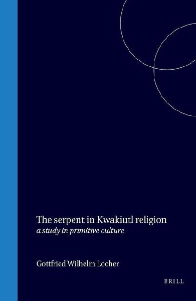 The Serpent in Kwakiutl Religion: A Study in Primitive Culture