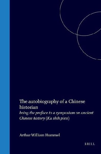 The Autobiography of a Chinese Historian: Being the Preface to a Symposium on Ancient Chinese History (Ku Shih Pien)