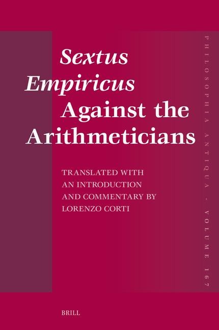 Sextus Empiricus Against the Arithmeticians: Translated with an Introduction and Commentary by Lorenzo Corti