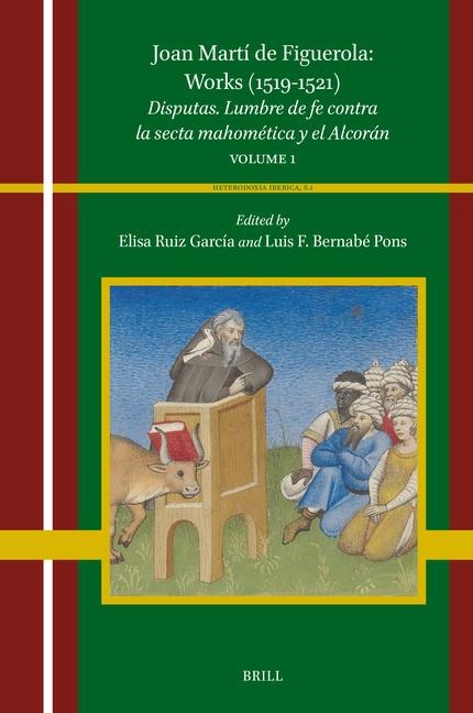 Joan Martí de Figuerola: Works (1519-1521): Disputas. Lumbre de Fe Contra La Secta Mahomética Y El Alcorán. Volume 1