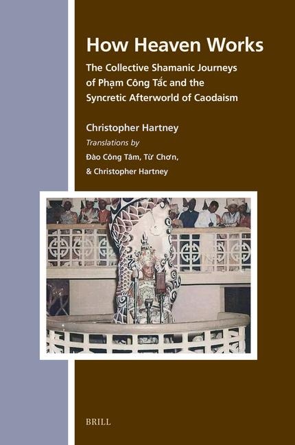 How Heaven Works: The Collective Shamanic Journeys of Ph&#7841;m Công T&#7855;c and the Syncretic Afterworld of Caodaism