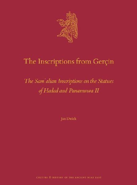The Inscriptions from Gerçin: The Sam&#702;alian Inscriptions on the Statues of Hadad and Panamuwa II