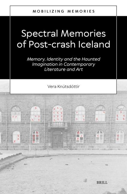 Spectral Memories of Post-Crash Iceland: Memory, Identity and the Haunted Imagination in Contemporary Literature and Art