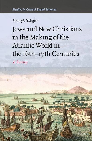 Jews and New Christians in the Making of the Atlantic World in the 16th-17th Centuries: A Survey