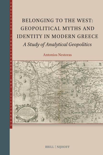 Belonging to the West: Geopolitical Myths and Identity in Modern Greece: A Study of Analytical Geopolitics