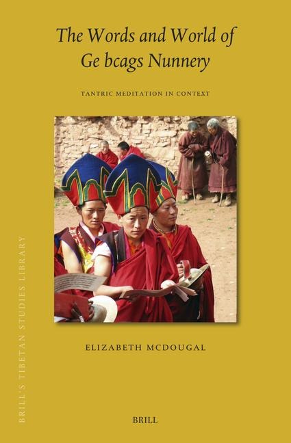 The Words and World of GE Bcags Nunnery: Tantric Meditation in Context