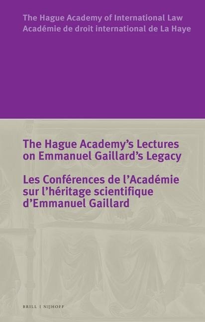 The Hague Academy's Lectures on Emmanuel Gaillard's Legacy / Les Conférences de l'Académie Sur l'Héritage Scientifique d'Emmanuel Gaillard